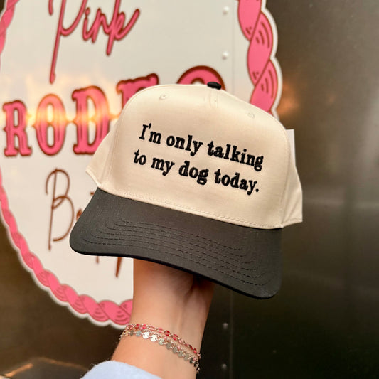 I’m Only Talking To My Dog Hat