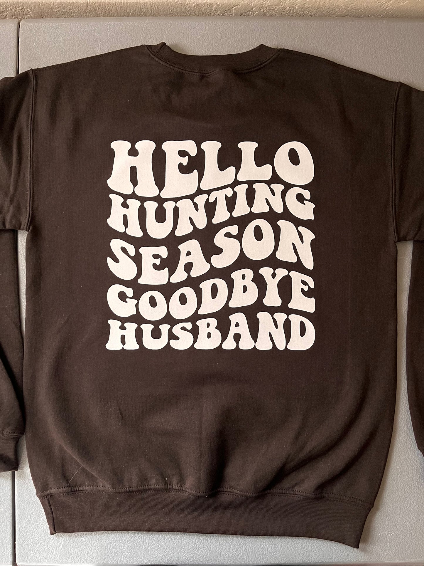 Hello Hunting Season, Goodbye Husband Crewneck